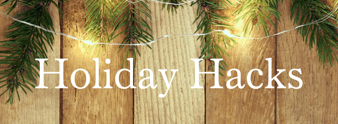 Holiday Hacks – Work Smarter Not Harder