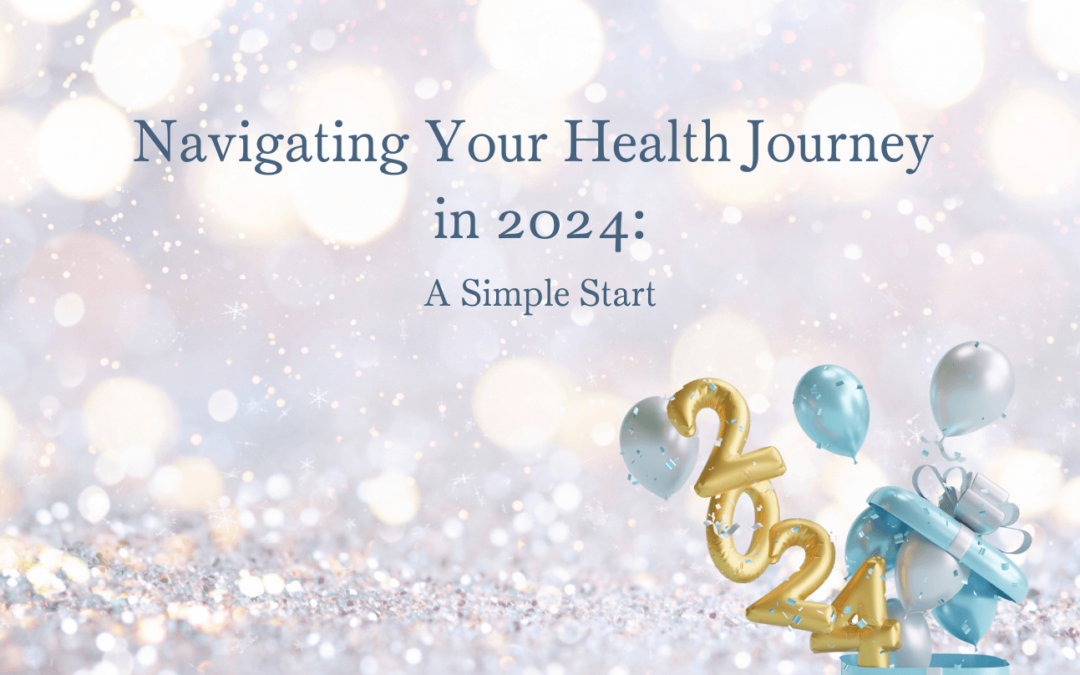 Navigating Your Health Journey in 2024:  A Simple Start