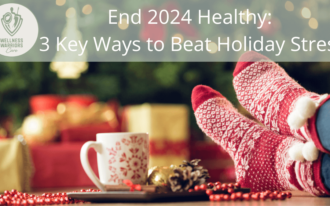 End 2024 Healthy: 3 Key Ways to Beat Holiday Stress