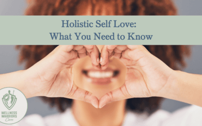Holistic Self Love: What You Need to Know