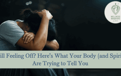 Still Feeling Off? Here’s What Your Body (and Spirit) Are Trying to Tell You